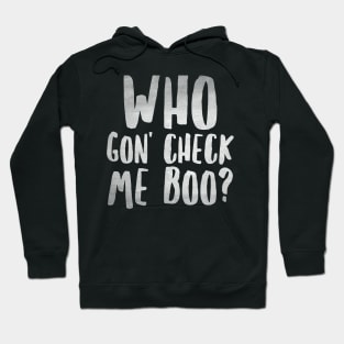 Who Gon' Check Me Boo? Hoodie